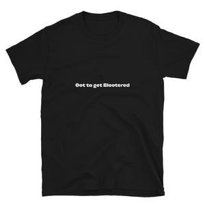 'Oot ta get Blootered' Scots Slang Short-Sleeve Unisex T-Shirt