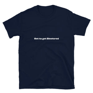 'Oot ta get Blootered' Scots Slang Short-Sleeve Unisex T-Shirt